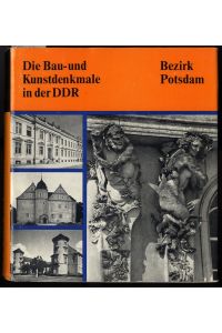 Die Bau- und Kunstdenkmale in der DDR. Bezirk Potsdam.   - Mit 830 Abbildungen.