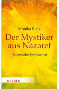 Der Mystiker aus Nazaret: Jesuanische Spiritualität (HERDER spektrum)