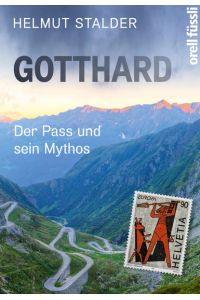 Gotthard: Der Pass und sein Mythos