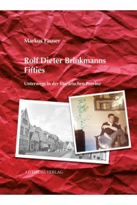 Rolf Dieter Brinkmanns Fifties  - Unterwegs in der literarischen Provinz