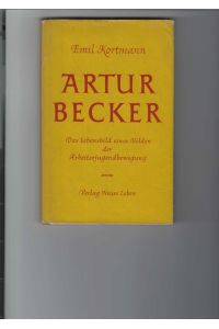 Artur Becker.   - Lebensbild eines Helden der deutschen Arbeiterjugendbewegung.