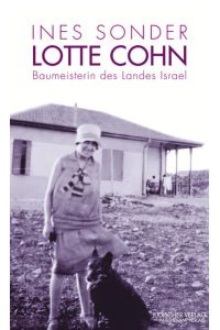 Lotte Cohn ? Baumeisterin des Landes Israel: Eine Biographie