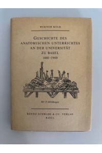 Geschichte des anatomischen Unterrichtes an der Universität zu Basel 1460-1900.