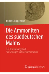 Die Ammoniten des süddeutschen Malms  - Ein Bestimmungsbuch für Geologen und Fossiliensammler