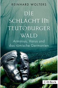 Die Schlacht im Teutoburger Wald : Arminius, Varus und das römische Germanien.   - C.H. Beck Paperback ; 6260,