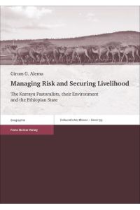 Managing Risk and Securing Livelihood: The Karrayu Pastoralists, their Environment and the Ethiopian State (Erdkundliches Wissen)