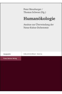 Humanökologie: Ansätze zur Überwindung der Natur-Kultur-Dichotomie (Erdkundliches Wissen, Band 135)