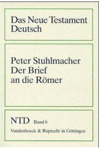 Das Neue Testament Deutsch (NTD), 11 Bde. in 13 Tl. -Bdn. , Bd. 6, Der Brief an die Römer (Das Neue Testament Deutsch: Neues Göttinger Bibelwerk, Band 6)