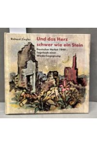 Und das Herz schwer wie Stein : deutscher Herbst 1948 - Tagebuch einer Wiederbegegnung.   - Hrsg. von Heiko Rogge. Kreissparkasse Calw