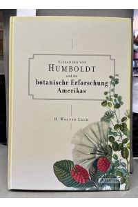 Alexander von Humboldt und die botanische Erforschung Amerikas.   - von H. Walter Lack. [Red.: Frauke Berchtig]