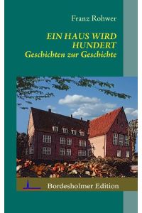Ein Haus wird Hundert: Geschichten zur Geschichte (Bordesholmer Edition)
