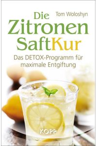 Die Zitronensaft-Kur: Das DETOX-Programm für maximale Entgiftung  - Das DETOX-Programm für maximale Entgiftung