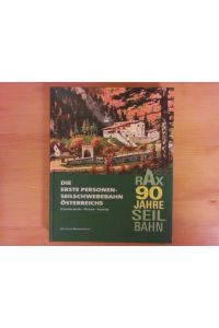 RAX 90 Jahre Seilbahn. Die erste Personen-Seilschwebebahn Österreichs Geschichten - Bilder - Fakten