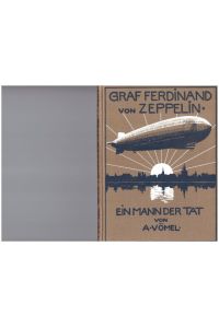 Graf Ferdinand von Zeppelin. Ein mann der Tat.   - Mit 16 Kunstdruckbeilagen.
