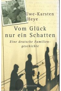 Vom Glück nur ein Schatten : Eine deutsche Familiengeschichte.