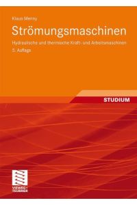 Strömungsmaschinen Hydraulische und thermische Kraft- und Arbeitsmaschinen 5. , überarb. Aufl. 2006