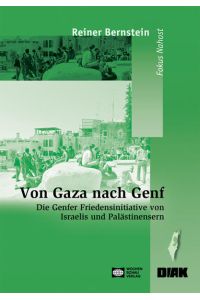 Von Gaza nach Genf: Die Genfer Friedensinitiative von Israelis und Palästinensern ((ALT) Schriftenreihe des Deutsch-Israelischen Arbeitskreises für Frieden im Nahen Osten e. V. )