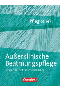 Pflegiothek - Für die Aus-, Fort- und Weiterbildung - Einführung und Vertiefung für die Aus-, Fort-, und Weiterbildung: Außerklinische Beatmungspflege - Fachbuch