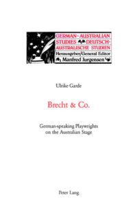 Brecht and Co. : German-speaking Playwrights on the Australian Stage (German-Australian Studies / Deutsch-Australische Studien, Band 18)