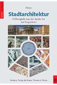 Stadtarchitektur: Fallbeispiele von der Antike bis zur Gegenwart