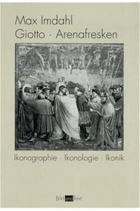 Giotto. Arenafresken: Ikonographie - Ikonologie - Ikonik: Ikonographie - Ikonologie - Ikonik. 3. Auflage