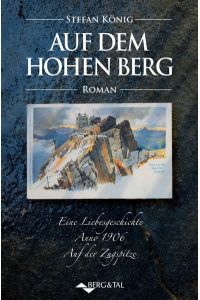 Auf dem hohen Berg: Eine Liebesgeschichte Anno 1906: Eine Liebesgeschichte anno 1906 auf der Zugspitze.