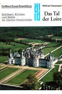 Das Tal der Loire : Schlösser, Kirchen und Städte im Garten Frankreichs.   - DuMont-Dokumente : DuMont-Kunst-Reiseführer