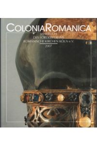 Colonia Romanica XXII 2007. Die Kölner Romanischen Kirchen Schatzkunst band 1 von Sabine Czymmek. Jahrbuch des Fördervereins Romanische Kirchen Köln e. V.