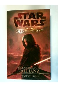 Star wars - the old republic; Teil: Eine unheilvolle Allianz.   - Sean Williams