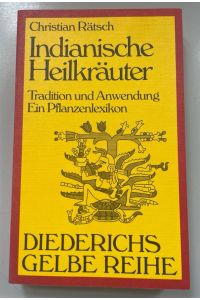 Indianische Heilkräuter: Tradition und Anwendung.   - Ein Pflanzenlexikon.