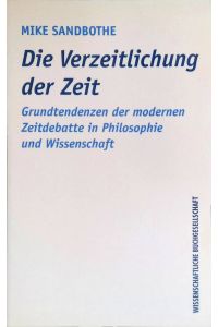 Die Verzeitlichung der Zeit : Grundtendenzen der modernen Zeitdebatte in Philosophie und Wissenschaft.
