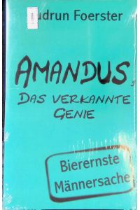Amandus, das verkannte Genie : Bierernste Männersache. (Neuwertiger Zustand)