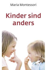 Kinder sind anders (Kinder fordern uns heraus)  - Maria Montessori ; mit einem Vorwort von Professor Ingeborg Waldschmidt