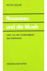 Rousseau und die Musik: Oder von der Zuständigkeit des Dilettanten (Taschenbücher zur Musikwissenschaft)  - Oder von der Zuständigkeit des Dilettanten