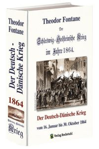 Der Schleswig-Holsteinsche Krieg im Jahre 1864: Der Deutsch-Dänische Krieg vom 16. Januar bis 30. Oktober 1864