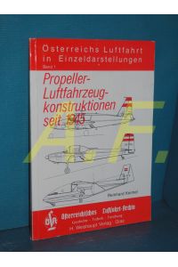 Propeller-Luftfahrzeugkonstruktionen seit 1945 (Österreichs Luftfahrt in Einzeldarstellungen Band 1 Österreichisches Luftfahrt-Archiv)