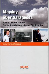 Mayday über Saragossa Heinz-Dieter Kallbach - Deutschlands legendärster Flugkapitän