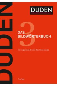 Duden - Das Bildwörterbuch: Die Gegenstände und ihre Benennung (Duden - Deutsche Sprache in 12 Bänden) :