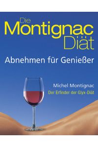 Die Montignac-Diät: Abnehmen für Geniesser  - Abnehmen für Geniesser