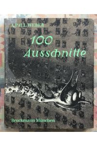 100 [Hundert] Ausschnitte aus Handzeichnungen und Lithographien.   - A. Paul Weber. Einf. Renate Marzolff. Aufn.: Hans-Jürgen Wohlfahrt