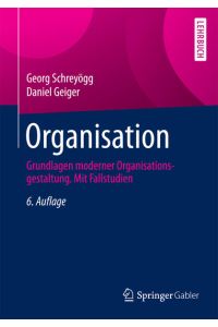 Organisation: Grundlagen moderner Organisationsgestaltung. Mit Fallstudien