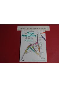 Das Yoga Anatomie Malbuch : ein visueller Wegweiser für die Yogapraxis.
