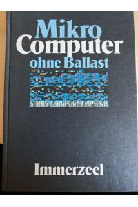 Mikrocomputer ohne Ballast : e. Mikrocomputer-Anleitungsbuch für Anfänger mit Assemblerprogrammen für d. CPU 6502.   - [Übertr. aus d. Niederländ.: Otto Gothe]