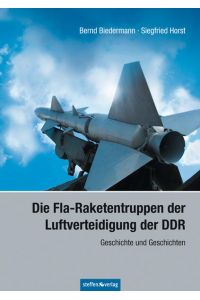 Die Fla-Raketentruppen der Luftverteidigung der DDR: Geschichte und Geschichten