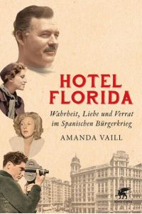 Hotel Florida: Wahrheit, Liebe und Verrat im Spanischen Bürgerkrieg