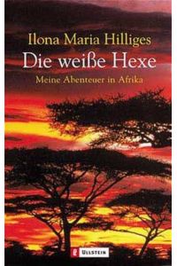 Die weiße Hexe - meine Abenteuer in Afrika  - Meine Abenteuer in Afrika