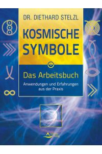 Kosmische Symbole - Das Arbeitsbuch - Anwendungen und Erfahrungen aus der Praxis  - Das Arbeitsbuch - Anwendungen und Erfahrungen aus der Praxis