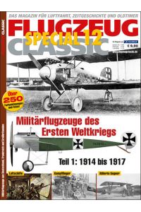 FLUGZEUG CLASSIC Special 12: Militärflugzeuge des Ersten Weltkriegs  - Militärflugzeuge des Ersten Weltkriegs