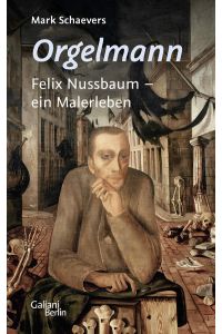 Orgelmann. Felix Nussbaum - ein Malerleben  - Felix Nussbaum - ein Malerleben