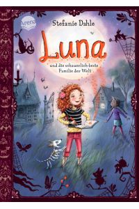 Luna und die schauerlich-beste Familie der Welt  - Ein magisch lustiges Kinderbuch zum Selberlesen und Vorlesen ab 8